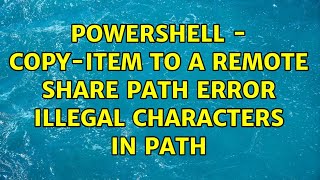 Powershell - Copy-Item to a remote share path error illegal characters in path