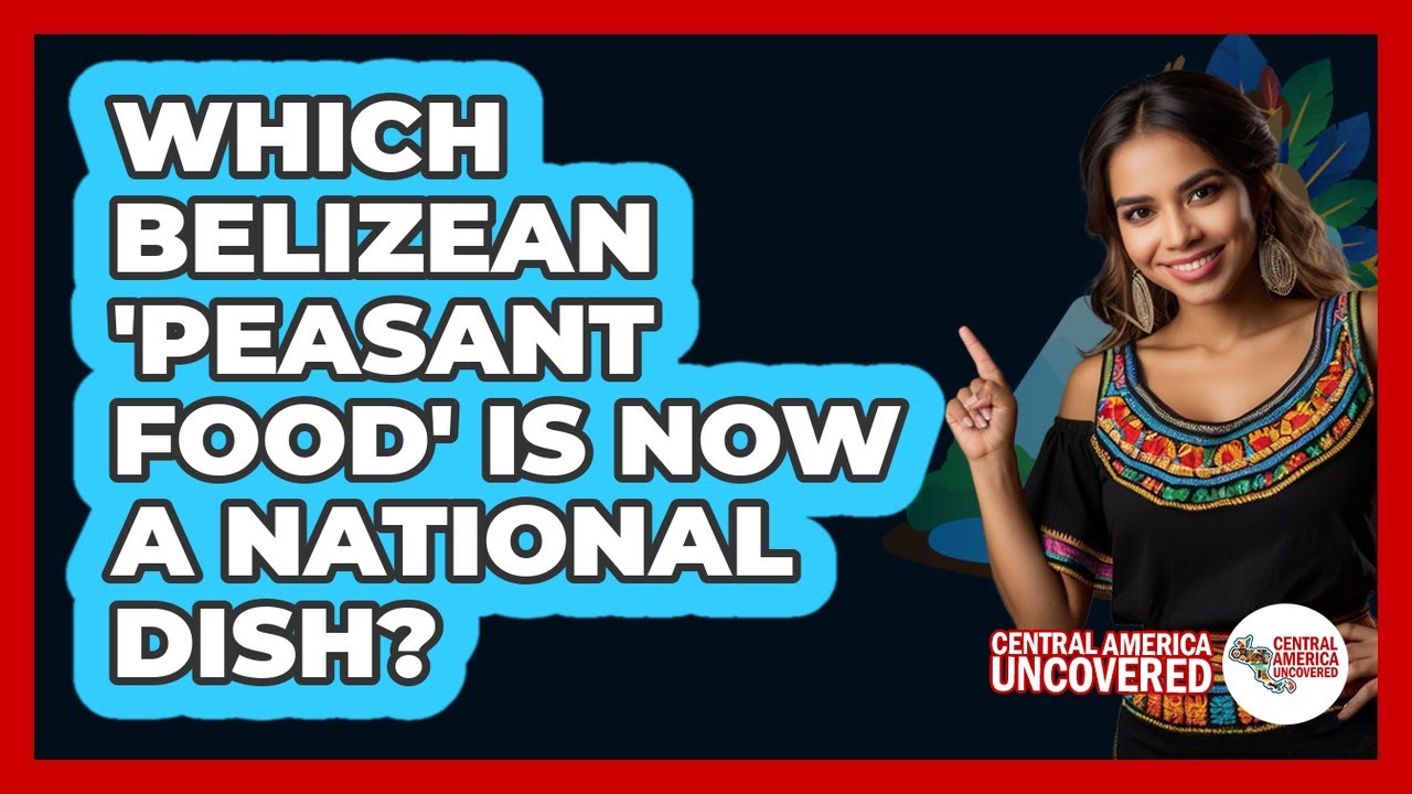 Which Belizean 'peasant Food' Is Now A National Dish? - Central America Uncovered