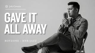 Gave It All Away - Boyzone - Male RNB/Jazz Cover (Lyric Video)