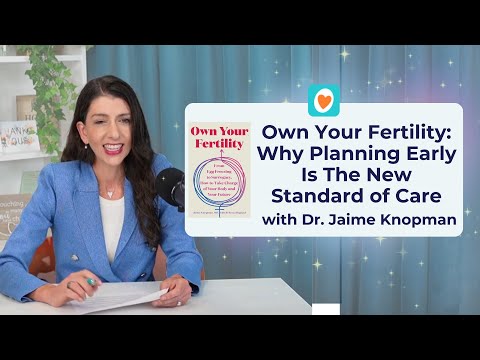 Own Your Fertility: Egg Freezing, IVF, and Fertility Planning Explained | Dr. Jaime Knopman