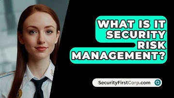 What Is IT Security Risk Management? - SecurityFirstCorp.com