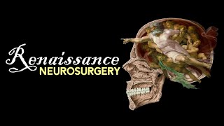 History of Neurosurgery: Renaissance