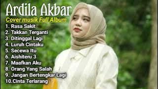 ARDILA AKBAR.🎶RASA SAKIT - TAKKAN TERGANTI || COVER MUSIK FULL ALBUM TERBAIK 2025.