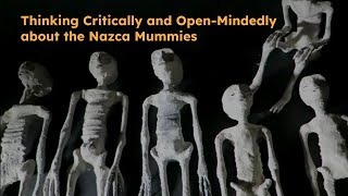 Thinking Critically and Open-Mindedly about the Nazca Mummies