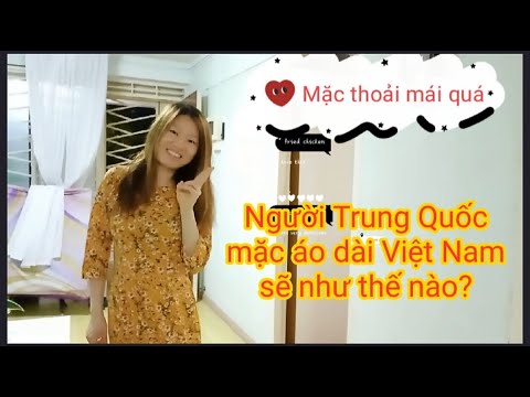Video Người Trung Quốc mặc áo dài Việt Nam sẽ như thế nào?... - youtube