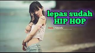 lepas sudah ( hip hop keren)