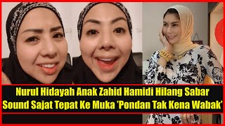 Nurul Hidayah Anak Zahid Hamidi Hilang Sabar Sound Sajat Tepat Ke Muka Isu Pondan Tak Kena Wabak