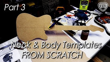 Part 3 - Building my First Guitar - Making the Neck and Body Templates from Scratch