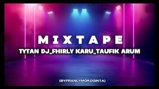 MIXTAPE TYTAN DJ_FHIRLY KARU_TAUFIK ARUMFULL BONGKAR (BYFRANLYMOKOGINTA)2025
