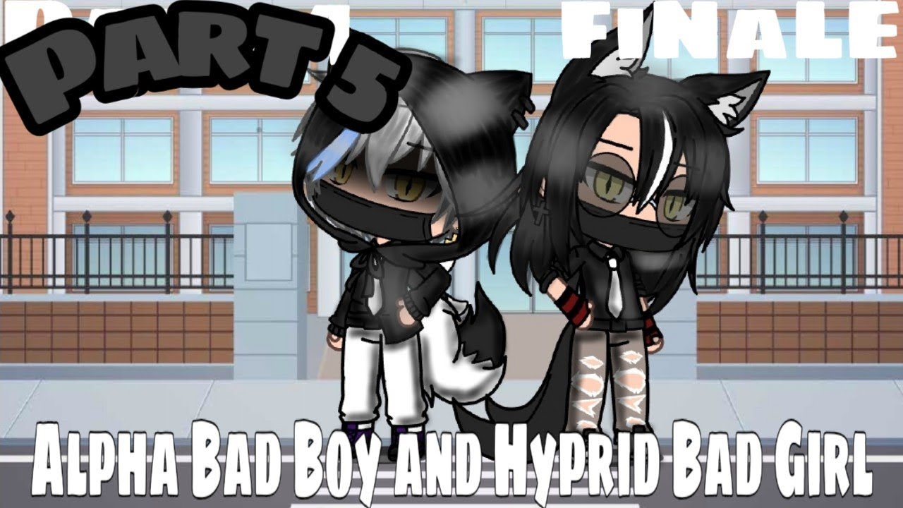 Alpha Bad Boy And Hybrid Bad Girl Glmm Part5 Finale Gacha Life Premiere 13 Youtube