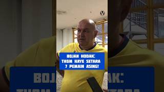 Bojan Hodak Thom Haye Punya Kekuatan Setara 7 Pemain Asing