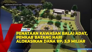 Penataan Kawasan Balai Adat, Pemkab Batang Hari Alokasikan Dana Rp 3,9 Miliar