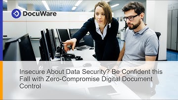 Insecure About Data Security? Be 100% Confident With Uncompromised Digital Document Control