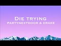 PARTYNEXTDOOR DRAKE DIE TRYING Lyrics