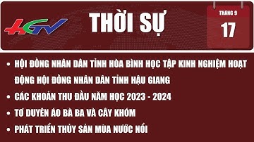 Thời sự Hậu Giang 17/9/2023 | Truyền hình Hậu Giang