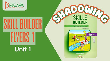 Phát âm chuẩn Shadowing - Skills Builder for Flyers 1 - Unit 1 | Greva Language School