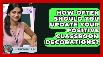 How Often Should You Update Your Positive Classroom Decorations? - Aspiring Teacher Guide