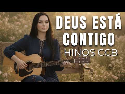  Hinos CCB para Quem Está em Grande Prova – Deus Está Contigo