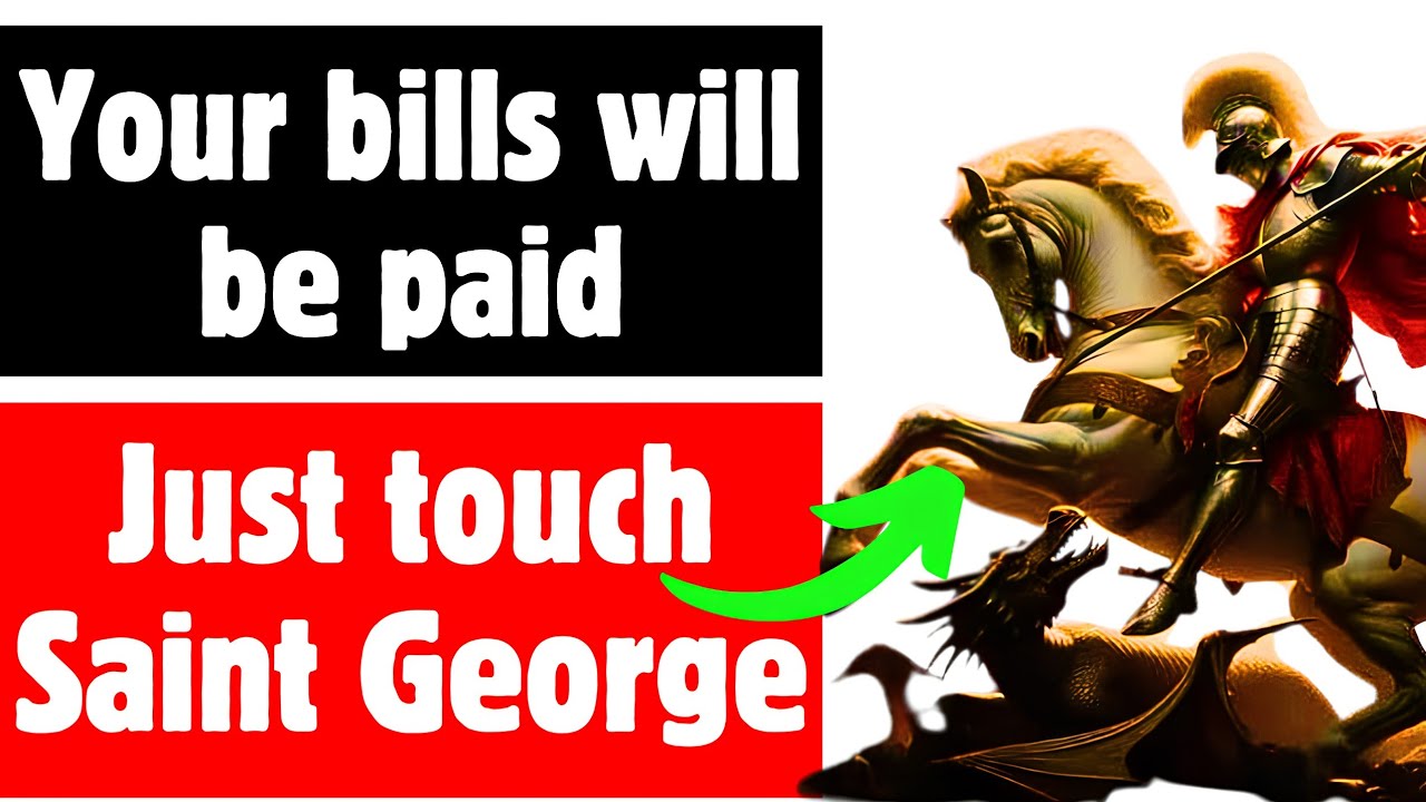 SAINT GEORGE WILL PAY YOUR DEBTS NOW - URGENT FINANCIAL MIRACLE - PRAYER TO SAINT GEORGE