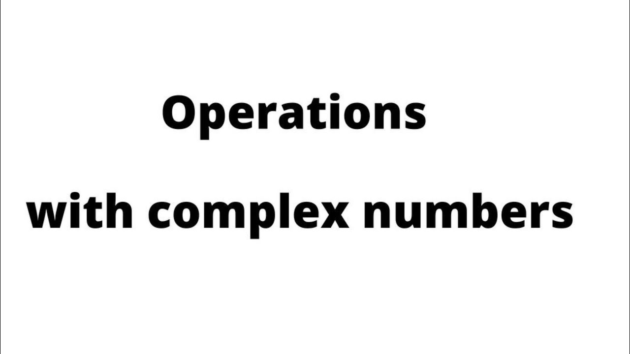 Operations with complex numbers - YouTube