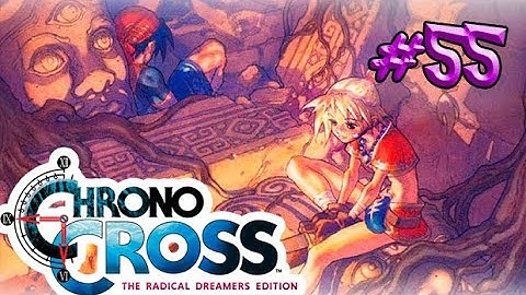 Chrono Cross: The Radical Dreamers Edition - Part 55 - Playtime Walkthrough Full Game