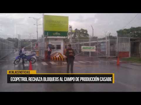 Ecopetrol rechaza bloqueos en campo de producción de Casabe