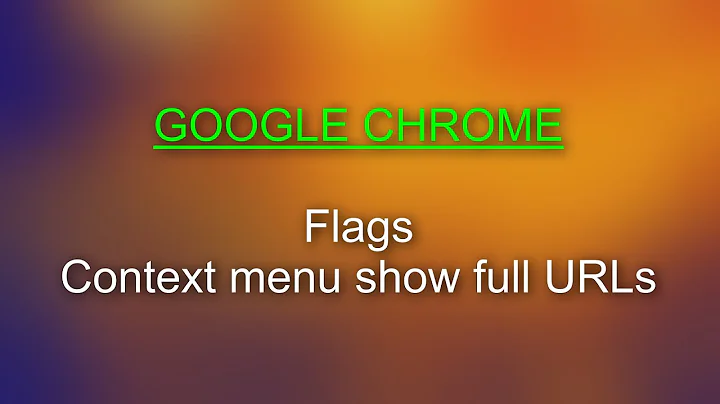 GOOGLE CHROME + Flags + Context menu show full URLs (June 2020)