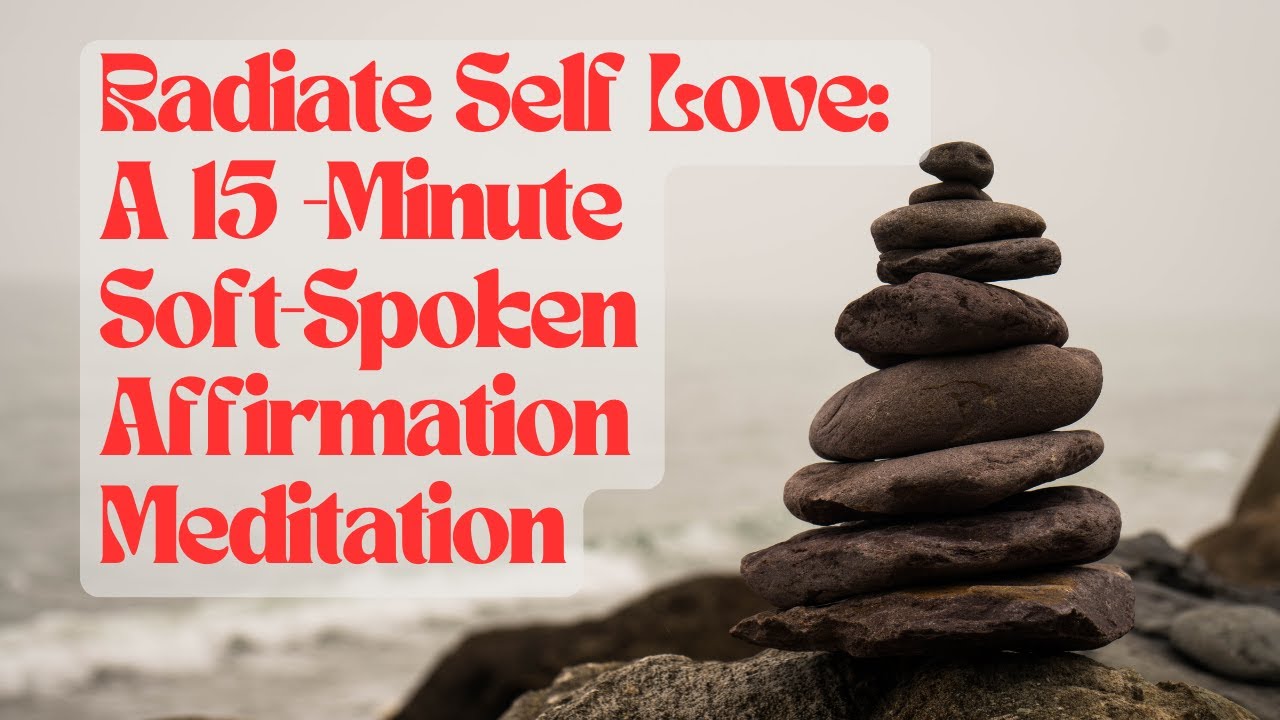 Radiate Self-Love: A 15-Minute Soft-Spoken Affirmation Meditation - YouTube