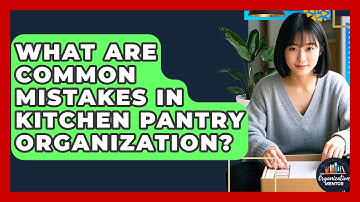 What Are Common Mistakes in Kitchen Pantry Organization? - Your Organization Mentor