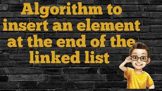 Celebrity Write an algorithm to insert an element at the end of the linked list in data structures Wealth