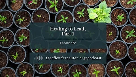 Healing to Lead, Part 1