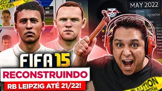 RECONSTRUINDO O RB LEIPZIG no FIFA 15 até a TEMPORADA 21/22!! 