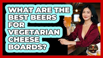What Are The Best Beers For Vegetarian Cheese Boards? - The Pint Guy