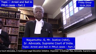 Nagamuthu .S, Mr. Justice (retd), Sr. Advocate. Topic: Arrest and Bail in PMLA cases - Part 2