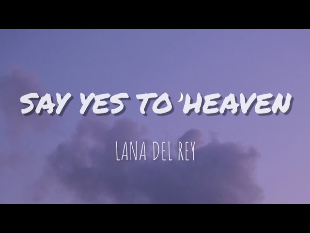 Say yes to heaven (Lyrics) - Lana Del Rey