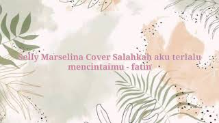 Salahkah Aku Terlalu Mencintaimu - Fatin By Piano Selly Marselina Cover Lirik