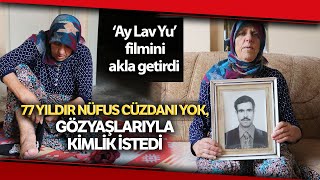 77 Yıldır Kimliksiz Yaşayan Fatma Nine Gözyaşlarıyla Kimlik İstedi