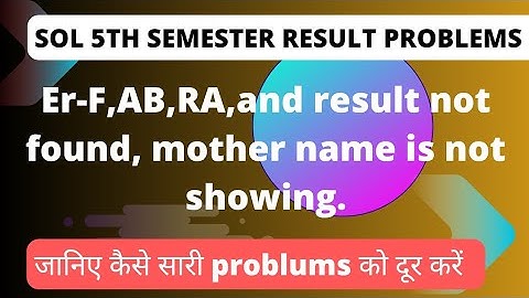 SOL 5th Semester Result Problem Solution ER,F,AB,RA and Result Not Found and Mother Name Not Showing