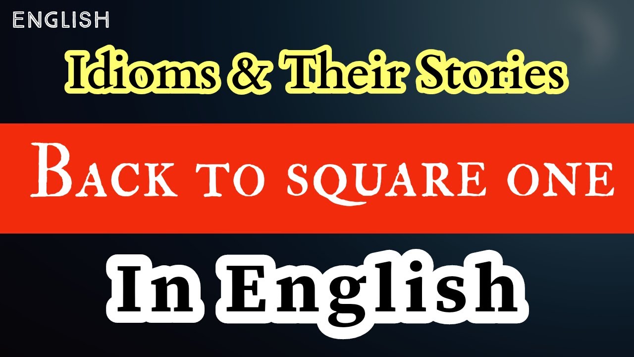 Back to square one - Idiom and it's Story - Easy English Explanation ...