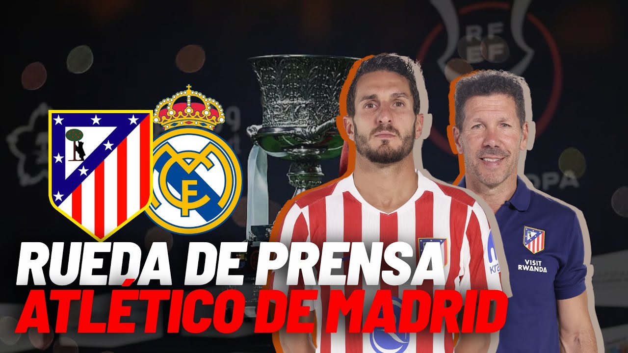 EN DIRECTO I Atlético - Real Madrid, rueda de prensa de Simeone y un Koke en vivo