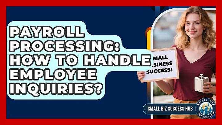 Payroll Processing: How To Handle Employee Inquiries? - Small Biz Success Hub