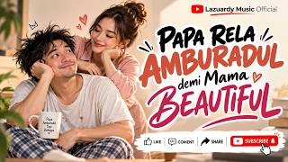 Papa Rela Amburadul, Demi Mama Beautiful ❤️ | Lagu Romantis Kocak | Lazuardy Music Official