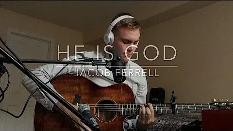 He is God - Jacob Ferrell Acoustic Original