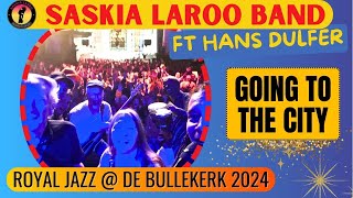 Going to the City - Live at Royal Jazz with Saskia Laroo &amp; Hans Dulfer, April 2024