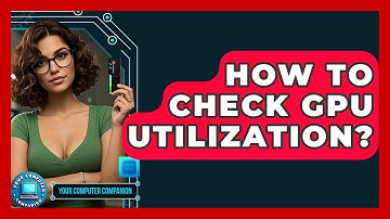How To Check GPU Utilization? - Your Computer Companion