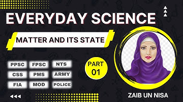 Everyday Science | T8P1 |"Matter & Its State" | EDS MCQs for PPSC,FPSC,CSS Exams | Zaib un Nisa