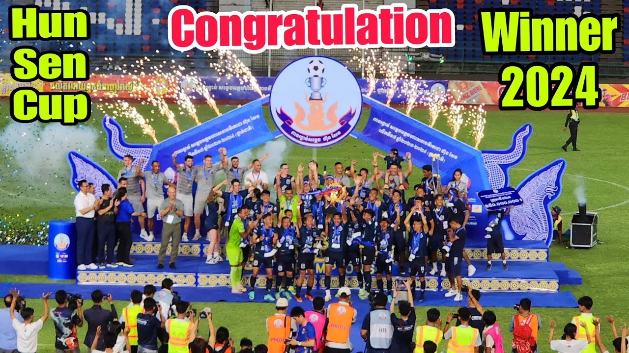 CAMBODIA | Congratulation To Football Club Winner | Hun Sen Cup 2024 ...