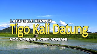 Lagu Tale Kerinci TIGO KALI DATUNG || Voc Adriani, Cipt Adriani