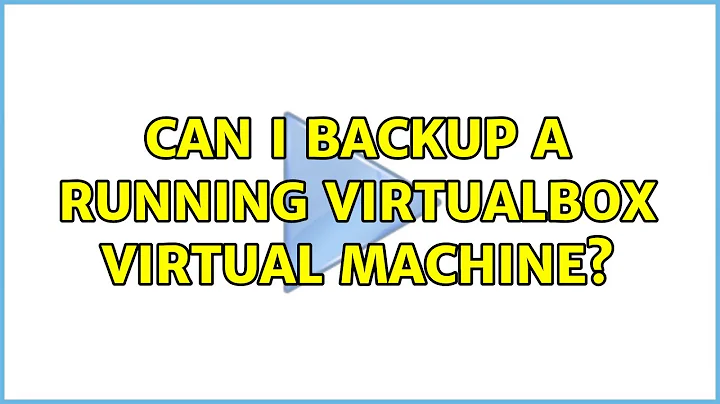 Can I backup a running virtualbox Virtual machine? (3 Solutions!!)