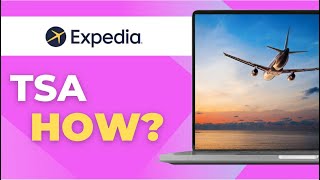 How to Add TSA Precheck to Expedia Flights Full Guide